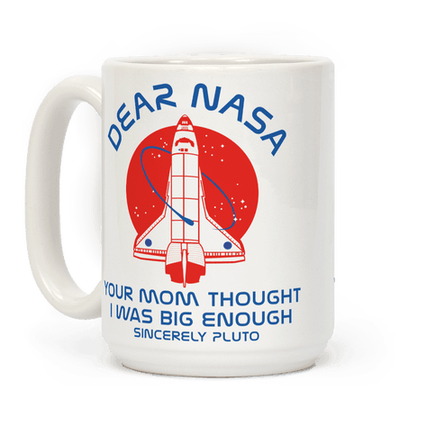 Dear Nasa Your Mom Though I Was Big Enough Coffee Mug